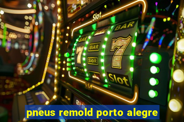 pneus remold porto alegre